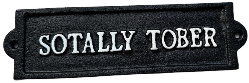 Cast Iron Sotally Tober Sign 21cm Quirky Man Cave Outdoor Bar Decor
