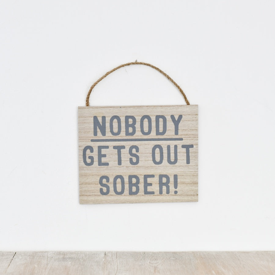 Nobody Gets Out Sober Sign, 17cm Wooden Plaque with Jute Hanger, Bar Decor