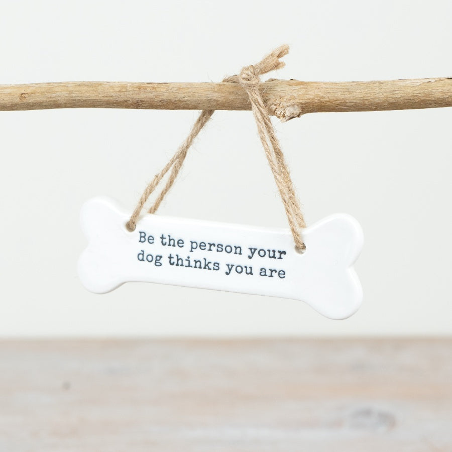 "Be the person you dog thinks you" Bone Hanger, 11cm 